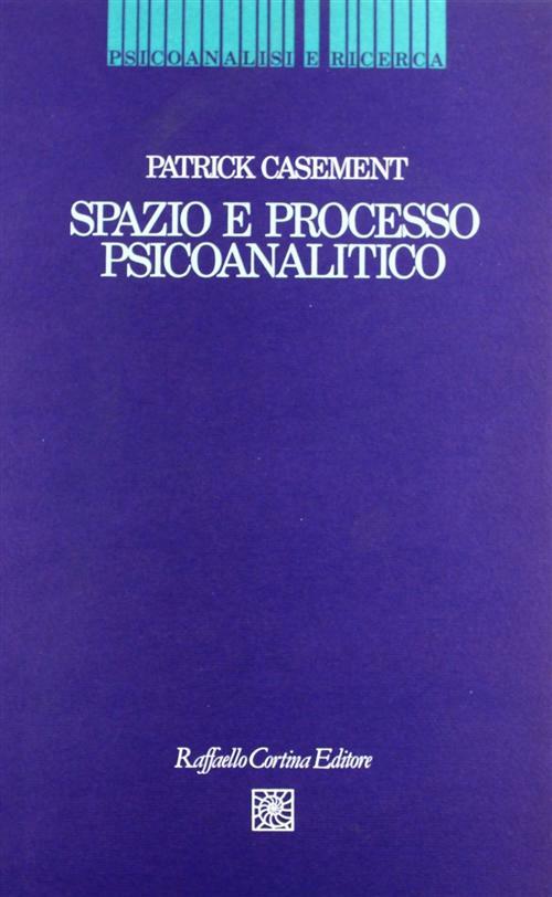 Spazio e processo psicoanalitico - Casement Patrick