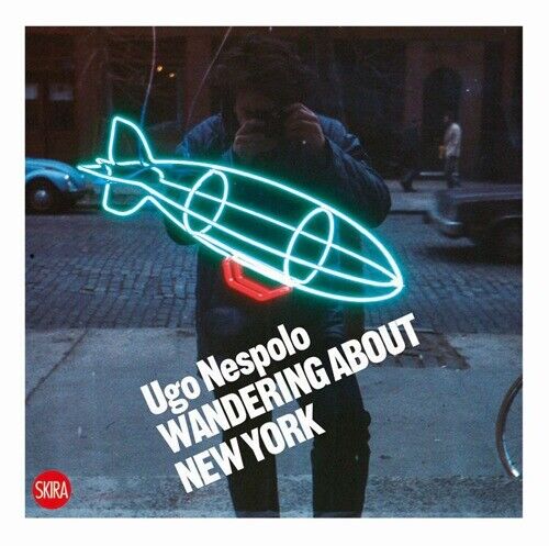 Ugo Nespolo. Wandering about New York - [Skira]