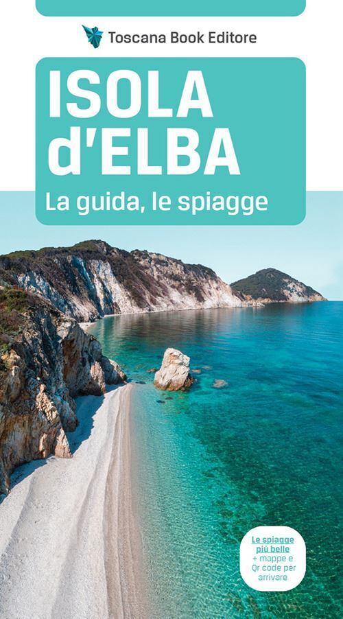 ISOLA D'ELBA. LA GUIDA, LE SPIAGGE  - BARDI MAURIZIO - Toscana Book