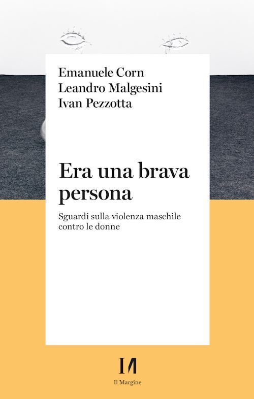 ERA UNA BRAVA PERSONA  - CORN EMANUELE, MALGESINI LEANDRO - IL MARGINE (TRENTO)