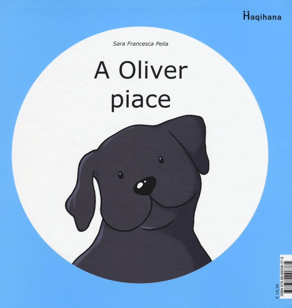 Libri Peila Sara Francesca - A Oliver Piace-A Oliver Non Piace. Ediz. Illustrata
