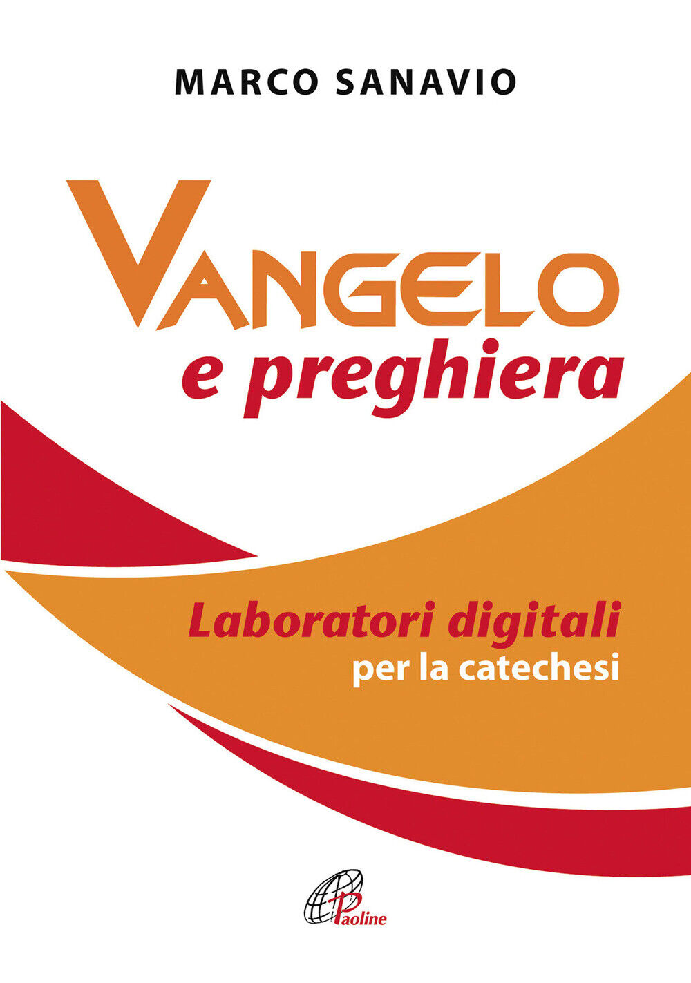 Vangelo e preghiera. Laboratori digitali per la catechesi - Sanavio Marco