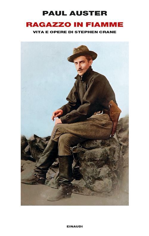RAGAZZO IN FIAMME. VITA E OPERE DI STEPHEN CRANE  - AUSTER PAUL - Einaudi