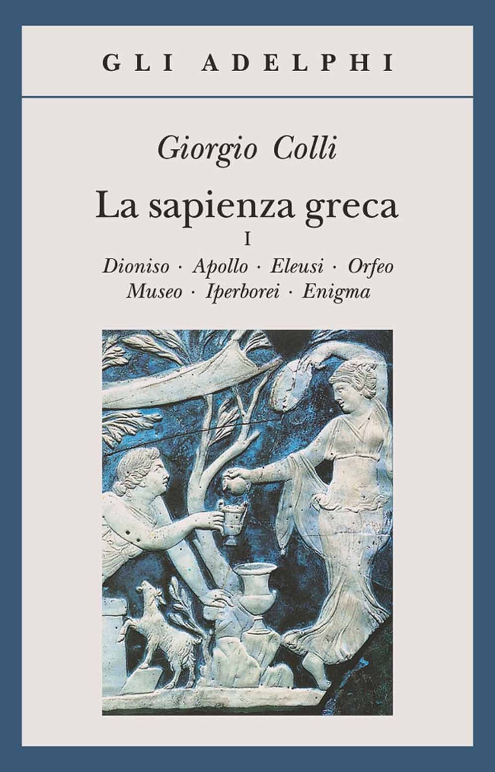 Libri Giorgio Colli - La Sapienza Greca. Dioniso, Apollo, Eleusi, Orfeo, Museo,