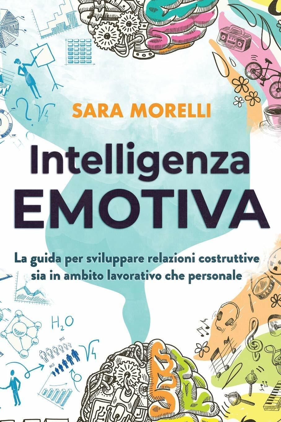 Intelligenza Emotiva La guida per comprendere e gestire le emozioni, migliorare