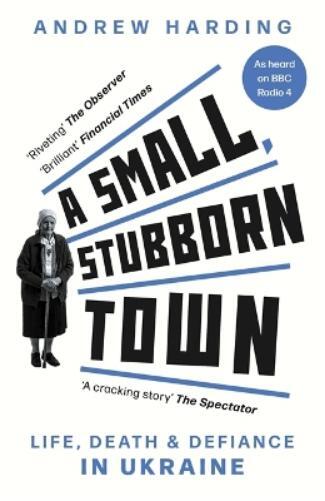 Andrew Harding A Small, Stubborn Town (Tascabile)