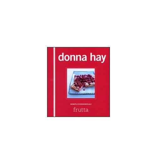 Libri Donna Hay - Frutta. Sempliciessenziali. Ediz. Illustrata