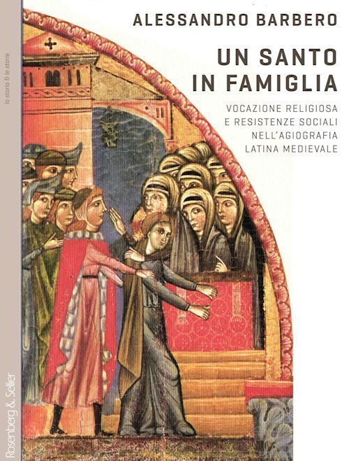 SANTO IN FAMIGLIA. VOCAZIONE RELIGIOSA E RESISTENZE SOCIALI NELL'AGIOGRAFIA LATI