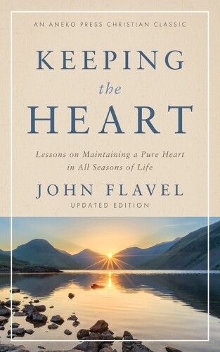 John Flavel Keeping the Heart (Tascabile)