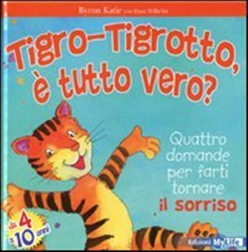 Tigro-Tigrotto, è tutto vero? - Byron Katie, Wilhelm Hans