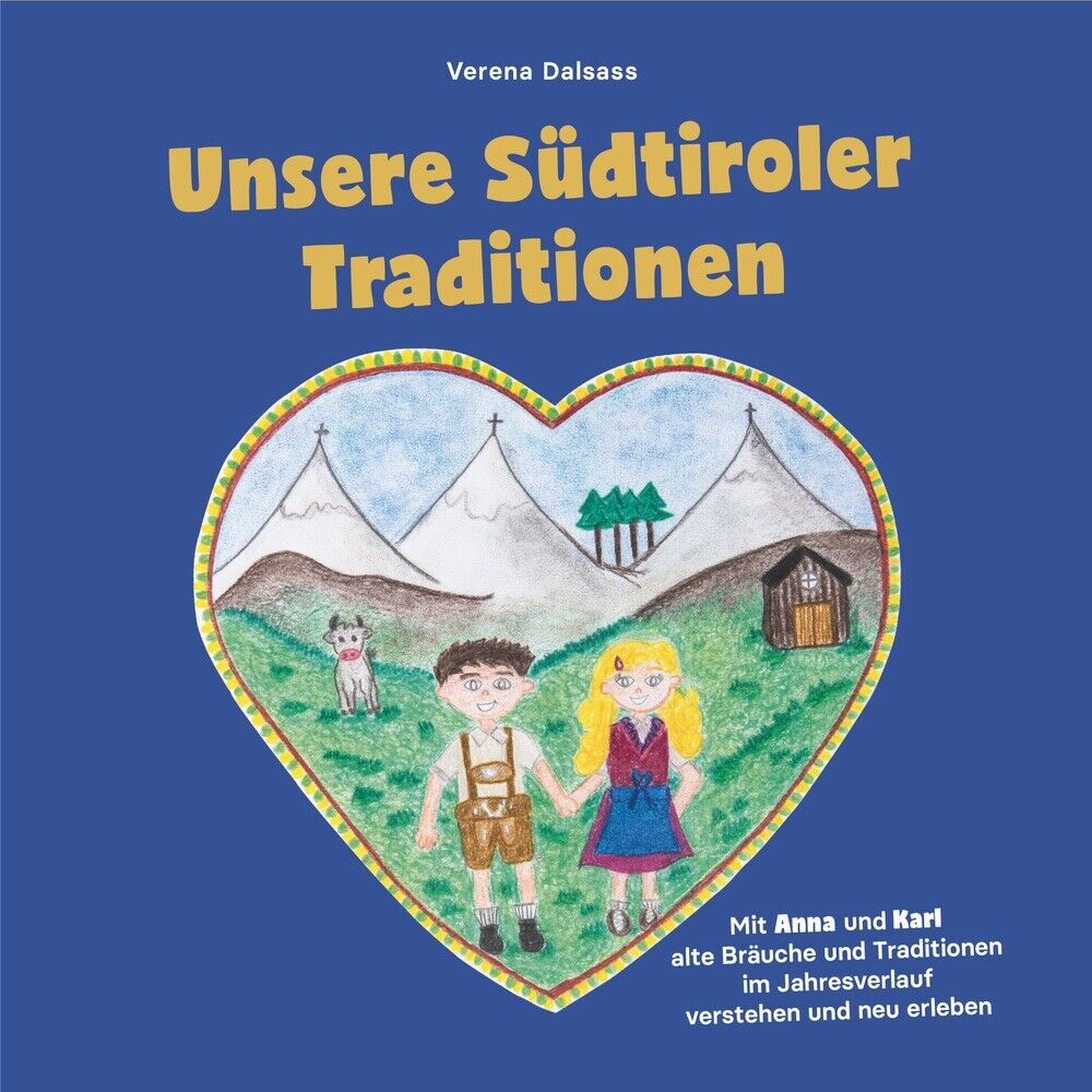 Unsere Südtiroler Traditionen. Mit Anna und Karl alte Bräuche und Traditionen im