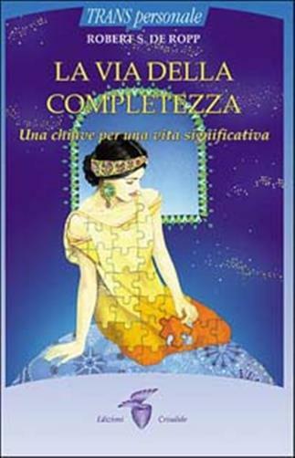La via della completezza. Una chiave per una vita significativa - De Ropp ...