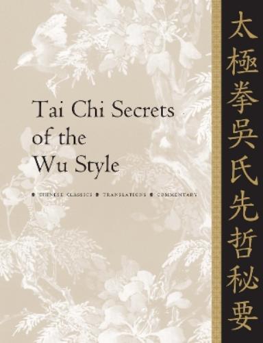 Dr. Jwing-Ming Yang Ph.D. Tai Chi Secrets of the Wu Style (Tascabile)