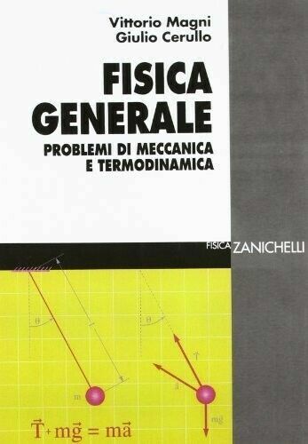 Eserciziario FISICA GENERALE. PROBLEMI DI MECCANICA E TERMODINAMICA V.Magni