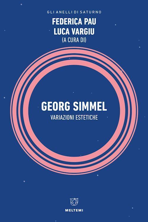 GEORG SIMMEL. VARIAZIONI ESTETICHE  - PAU F. (Curatore), VARGIU L. (Curatore) -
