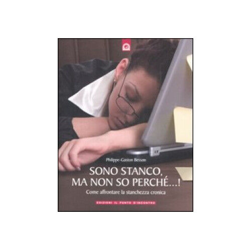 LIBRO SONO STANCO MA NON SO PERCHE' - PHILLIPE GASTON BESSON