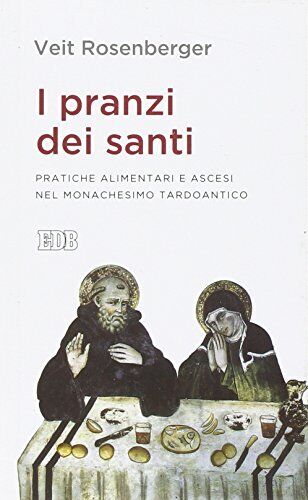 9788810558737 I pranzi dei santi. Pratiche alimentari e ascesi n...o tardoantico