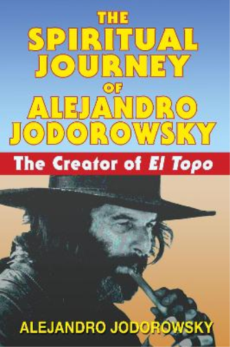 Alejandro Jodorowsky The Spiritual Journey of Alejandro Jodorowsky (Tascabile)