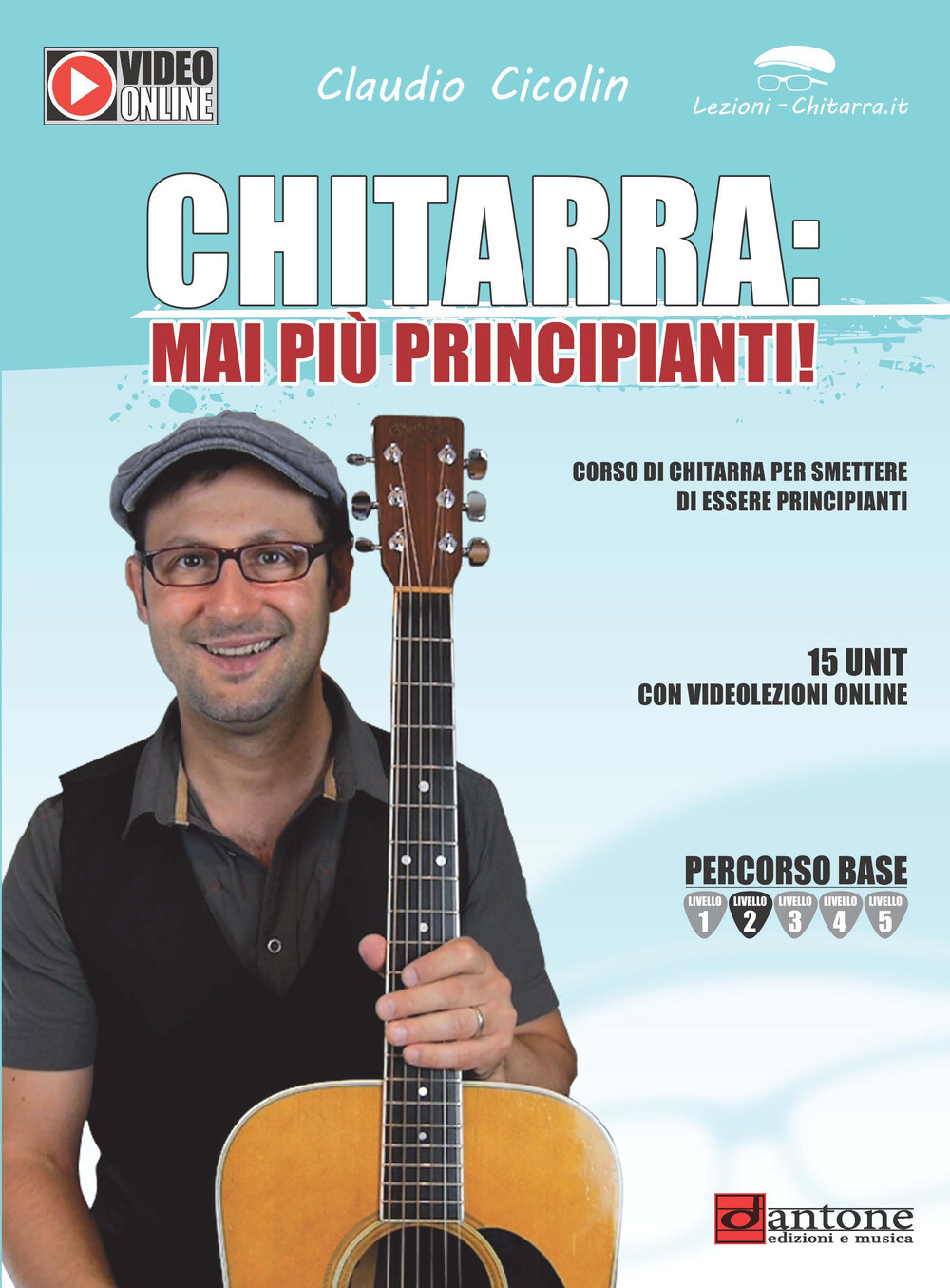 Chitarra: mai più principianti. Corso di chitarra per smettere di essere p...