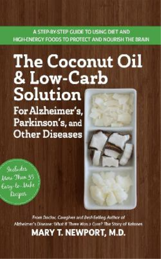 Mary T. Newport The Coconut Oil and Low-Carb Solution for Alzheimer' (Tascabile)