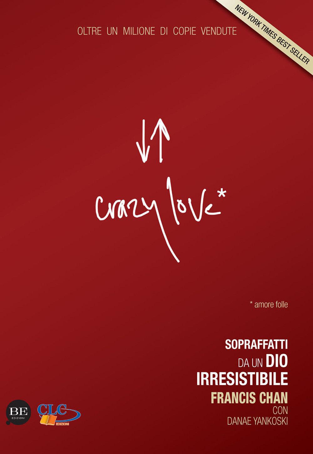 Libri Francis Chan / Danae Yankoski - Crazy Love. Sopraffatti Da Un Dio Irresist