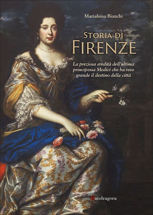 STORIA DI FIRENZE.  - BIANCHI MARIALUISA - MANDRAGORA