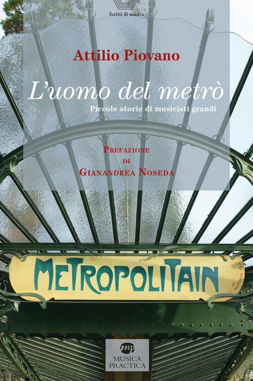 UOMO DEL METRO. PICCOLE STORIE DI MUSICISTI GRANDI (L') PIOVANO ATTILIO