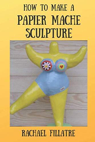 9781981018727 How To Make A Papier Mache Sculpture - Rachael Fillatre