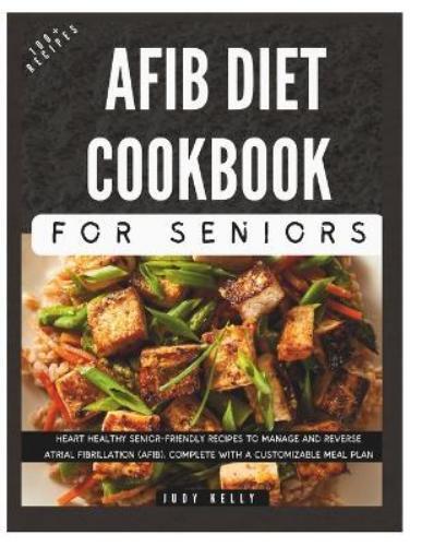 Judy Kelly The Complete AFib Diet Cookbook for Seniors (Tascabile) Seniors Books