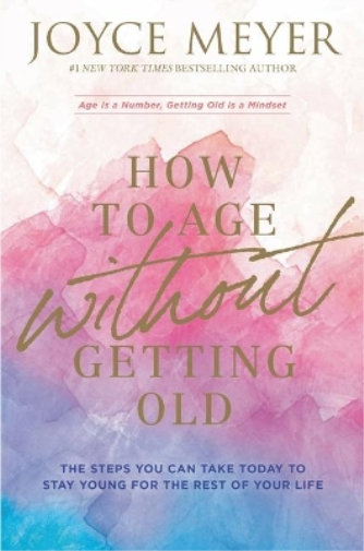 Joyce Meyer How to Age Without Getting Old (Tascabile)