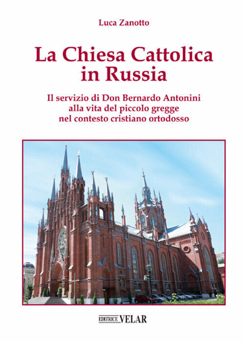 La chiesa cattolica in Russia. Il servizio di don Bernardo Antonini alla v...