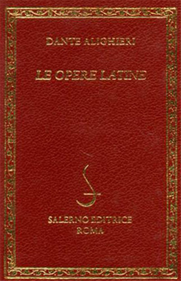 Dante Alighieri. - Le opere latine. Contiene: De Vulgari eloquentia. Monarchia.