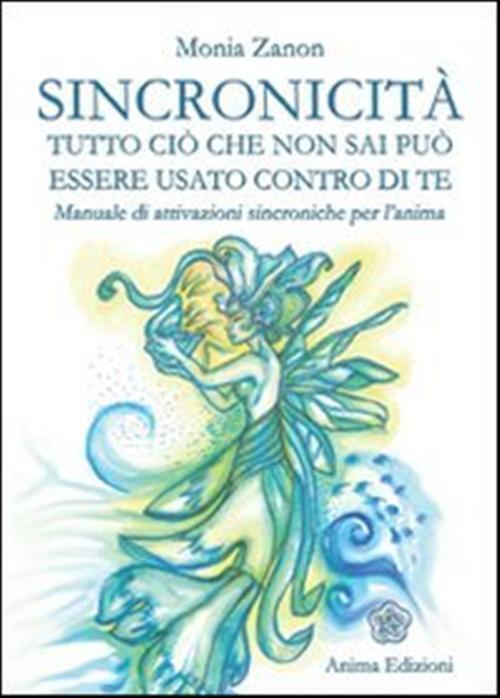 Sincronicità. Tutto ciò che non sai può essere usato contro di te. Manuale...