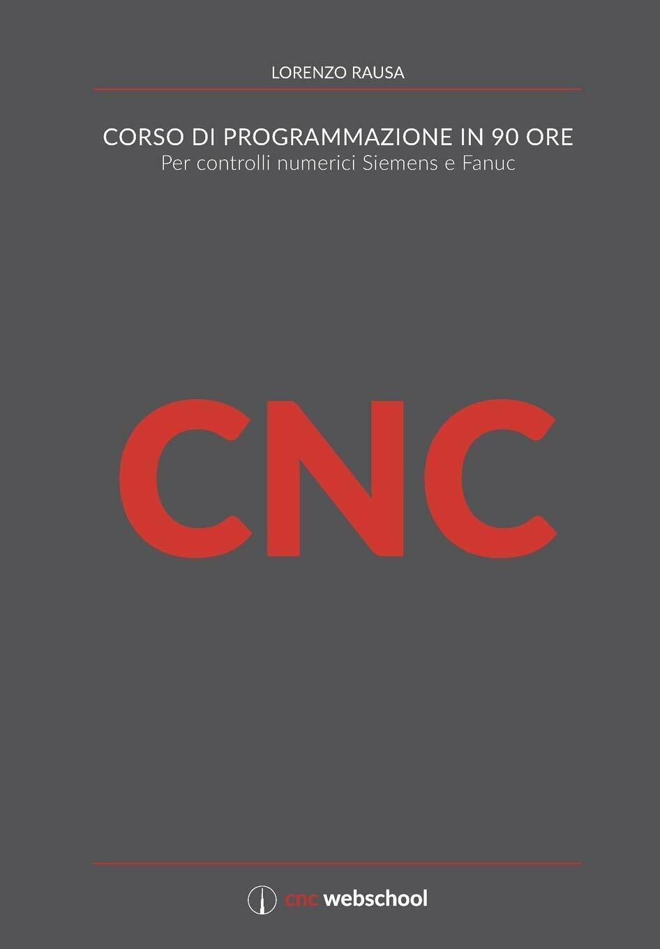 CNC CORSO DI PROGRAMMAZIONE IN 90 ORE Per controlli numerici Siemens e Fanuc di