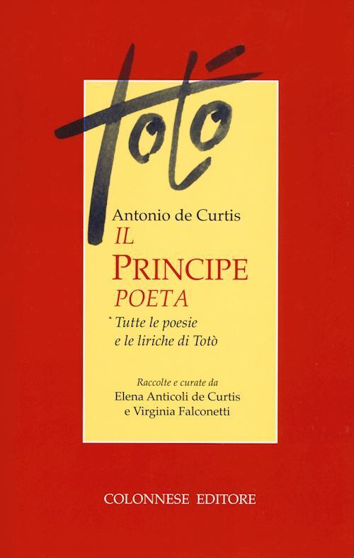 ANTONIO DE CURTIS. IL PRINCIPE POETA  - DE CURTIS, FALCONETTI - Colonnese