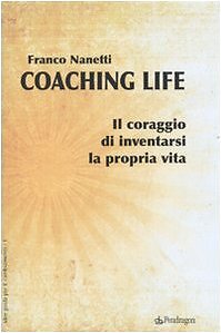 9788883428234 Coaching life. Il coraggio di inventarsi la propria vita - Franco