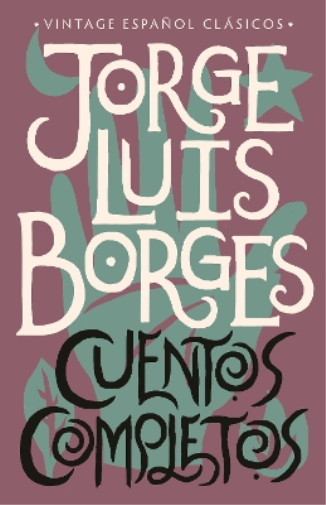 Jorge Luis Borg Cuentos completos / Complete Short Stories: Jorge Lu (Tascabile)