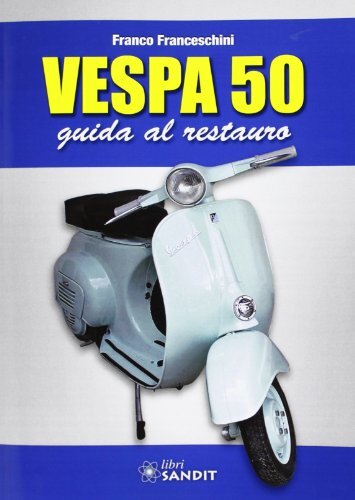 9788897599395 Vespa 50. Guida al restauro - Franco Franceschini