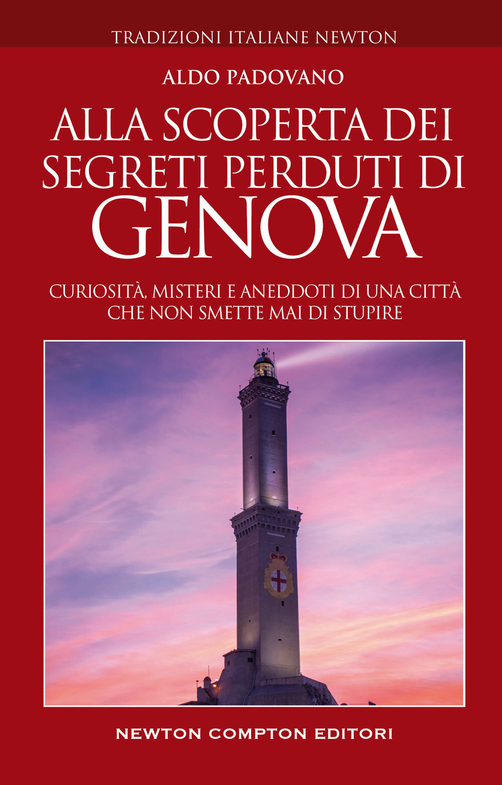 Libri Aldo Padovano - Alla Scoperta Dei Segreti Perduti Di Genova. Curiosita, Mi