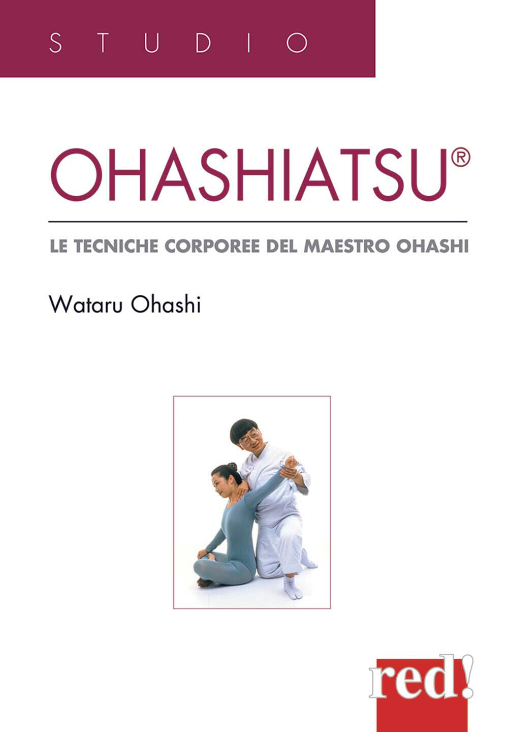Ohashiatsu. Le tecniche corporee del maestro Ohashi - Ohashi Wataru