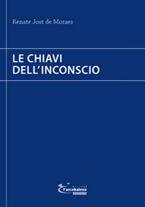 Libri Jost de Moraes Renate - Le Chiavi Dell'Inconscio