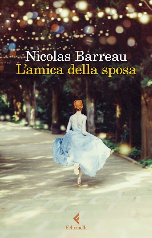 L'AMICA DELLA SPOSA  - BARREAU NICOLAS - Feltrinelli