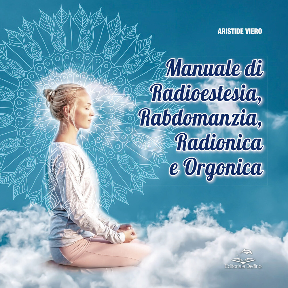 Manuale di radioestesia, rabdomanzia, radionica e organica - Viero Aristide