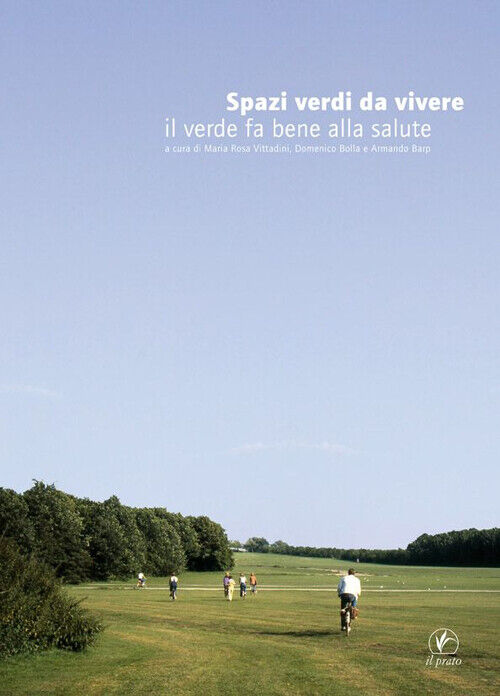 Spazi verdi da vivere. Il verde fa bene alla salute - Vittadini M. R. (cur...