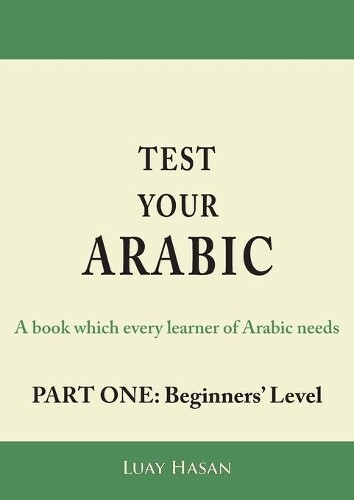Luay Hasan Test Your Arabic Part One (Beginners Level) (Tascabile)