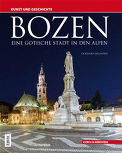 Bozen. Eine gotische Stadt in den Alpen. Kunst und Geschichte - Degasperi ...