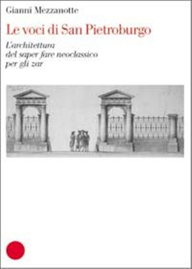 Mezzanotte,Gianni. - Le voci di San Pietroburgo. L'architettura del saper fare n