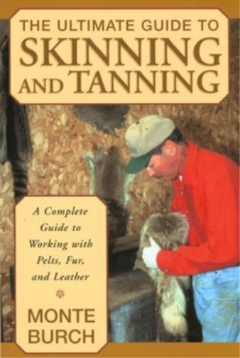 Monte Burch Ultimate Guide to Skinning and Tanning (Tascabile)