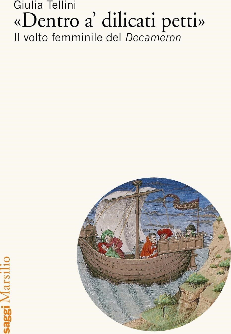Libri Giulia Tellini - Dentro A' Dilicati Petti. Il Volto Femminile Del Decamero