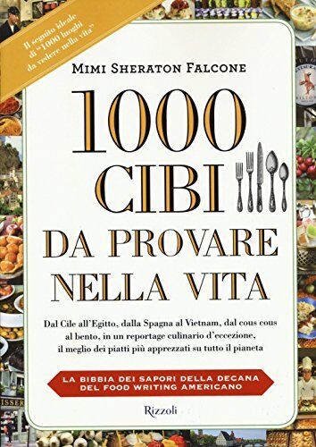 9788817081832 1000 cibi da provare nella vita - Mimi Sheraton Falcone,Kelly Alex